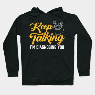 Keep Talking Im Diagnosing You Funny Psychology Student Hoodie